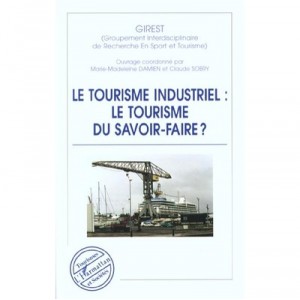 Le Tourisme Industriel , Le Tourisme Du Savoir-faire - Marie-madeleine Damien , Claude Sobry