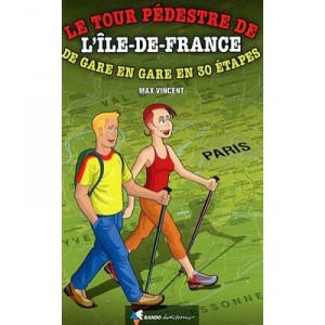 Le Tour Pedestre De L'ile-de-france , De Gare En Gare En 30 Etapes - Max Vincent