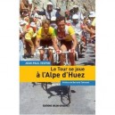 Le Tour Se Joue A L'alpe D'huez - Vespini Jean-paul