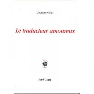 Le Traducteur Amoureux - Jacques Gelat