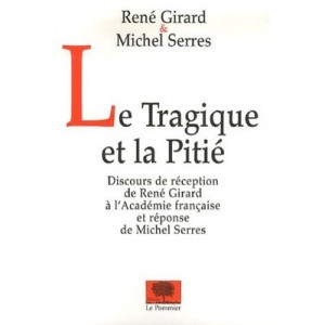 Le Tragique Et La Pitie - Michel Serres , Rene Girard
