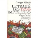 Le Traite Des Trois Imposteurs , Histoire D'un Livre Blasphematoire Qui N'existait Pas - Georges Minois