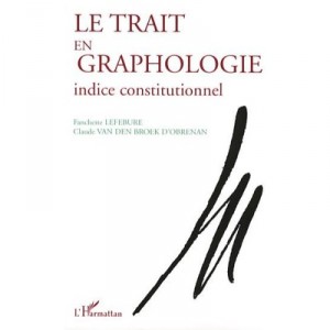 Le Trait En Graphologie , Indice Constitutionnel - Fanchette Lefebure , Claude Van Den Broek D'obrenan