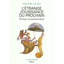 L'etrange Jouissance Du Prochain , Ethique Et Psychanalyse - Philippe Julien