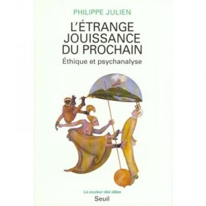 L'etrange Jouissance Du Prochain , Ethique Et Psychanalyse - Philippe Julien