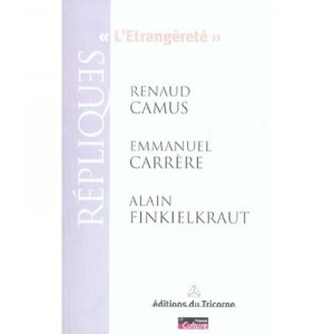 L'etrangerete - Renaud Camus , Emmanuel Carrere , Alain Finkielkraut