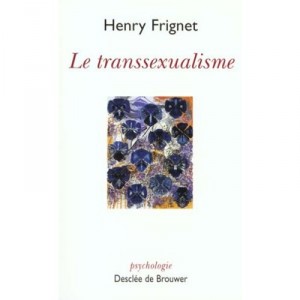 Le Transsexualisme - Henry Frigne