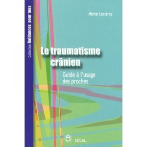 Le Traumatisme Cranien , Guide A L'usage Des Proches - M Leclerc