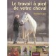 Le Travail A Pied De Votre Cheval - Lesley Bayley