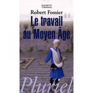 Le Travail Au Moyen Age - Robert Fossier