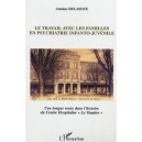 Le Travail Avec Les Familles En Psychiatrie Infanto-juvenile - Antoine Delahaye