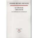 Le Travail Createur , S'accomplir Dans L'incertain - Pierre-michel Menger
