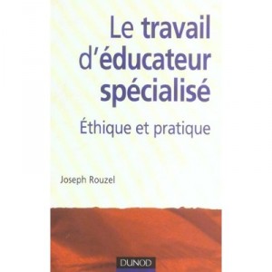 Le Travail D'educateur Specialise Ethique Et Pratique - Joseph Rouzel