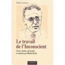 Le Travail De L'inconscient , Textes Reunis Et Annotes Par Rene Kaes - Didier Anzieu