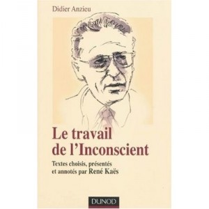 Le Travail De L'inconscient , Textes Reunis Et Annotes Par Rene Kaes - Didier Anzieu