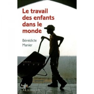 Le Travail Des Enfants Dans Le Monde (3e Edition) - Benedicte Manier