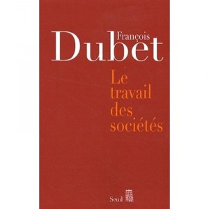 Le Travail Des Societes - Francois Dubet