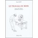Le Travail Du Bois , Dessin, Outils, Methodes, Quincaillerie D'ameublement - Ernest Scott