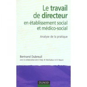 The work of Director of social and medico-social - Bertrand Dubreuil, Michelle Marhadour, Dominique Raquin