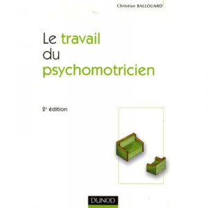 Le Travail Du Psychomotricien (2e Edition - Christian Ballouard