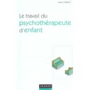 Le Travail Du Psychotherapeute D'enfant - Annie Anzieu