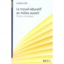 Le Travail Educatif En Milieu Ouvert , Principes Et Pratiques - Laurent Ott