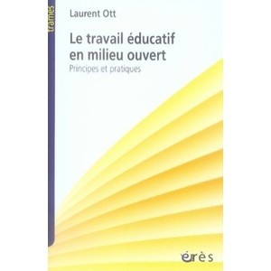Le Travail Educatif En Milieu Ouvert , Principes Et Pratiques - Laurent Ott