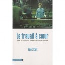 Le Travail A Coeur , Pour En Finir Avec Les Risques Psychosociaux - Yves Clot