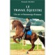 Le Travail Equestre , Un Art Et Beaucoup D'amour - Alexandre Sausset