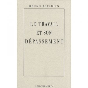 Le Travail Et Son Depassement - Bruno Astarian