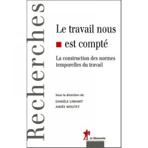 Le Travail Nous Est Compte , La Construction Des Normes Temporelles Du Travail - Daniele Linhart , Aimee Moutet