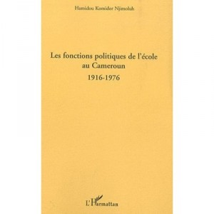 Les Fonctions Politiques De L'ecole Au Cameroun 1916-1976 - Hamidou Komidor Njimoluh