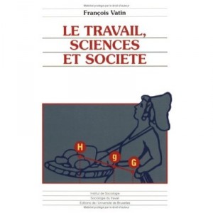 Le Travail, Sciences Et Societe - Francois Vatin