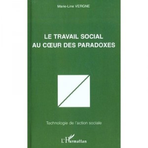 Le Travail Social Au Coeur Des Paradoxes - Marie-line Vergne