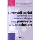 Le Travail Social Confronte Aux Nouveaux Visages De La Pauvrete Et De L'exclusion - Collectif