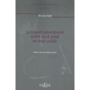 Le Travail Subordonne Entre Droit Prive Et Droit Public - Nicolas Font