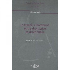 Le Travail Subordonne Entre Droit Prive Et Droit Public - Nicolas Font