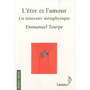 L'etre Et L'amour , Un Itineraire Metaphysique - Emmanuel Tourpe