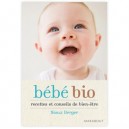 Bebes Bio , Recettes Et Conseils De Bien Etre - Sioux Berger