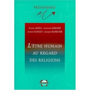 L'etre Humain Au Regard Des Religions , Hindouisme Et Bouddhisme, Judaisme, Christianisme, Islam - Collectif