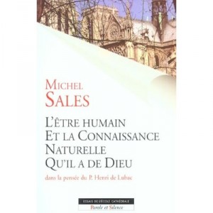L'etre Humain Et La Connaissance Naturelle Qu'il A De Dieu Dans La Pensee Du P. Henri De Lubac - Michel Sales
