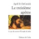 Le Treizieme Apotre , Ce Que Dit Vraiment L'evangile De Judas - April D. Deconick