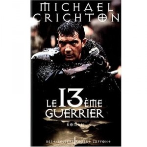 Le Treizieme Guerrier - Michael Crichton