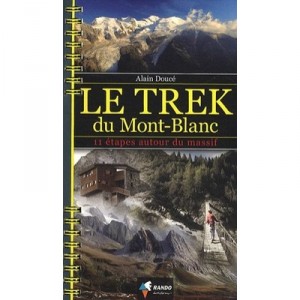 Le Trek Du Mont Blanc , 11 Etapes Autour Du Massif - Alain Douce