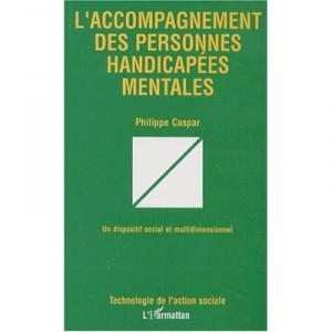 Accompagnement Des Personnes Handicapees Mentales - Philippe Caspar