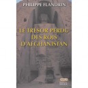 Le Tresor Perdu Des Rois D'afghanistan - Philippe Flandrin