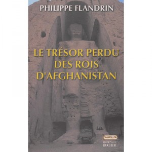 Le Tresor Perdu Des Rois D'afghanistan - Philippe Flandrin