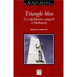 Le Triangle Bleu , Les Republicains Espagnols A Mauthausen - Manuel Razola , Mariano Constante , Pierre Daix