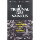 Le Tribunal Des Vaincus , Un Nuremberg Pour Le Rwanda - Thierry Cruvellier