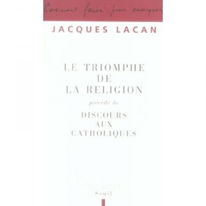 Le Triomphe De La Religion , Discours Aux Catholiques - Jacques Lacan
